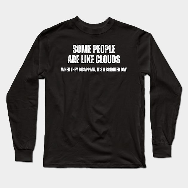 Some People are like Clouds , When They Disappear , it's a brighter Day Long Sleeve T-Shirt by Mary_Momerwids